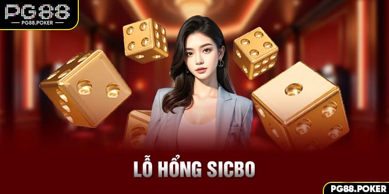 Lỗ Hổng Sicbo – Bí Kíp Để Thắng Mọi Ván Cược Cho Newbie  