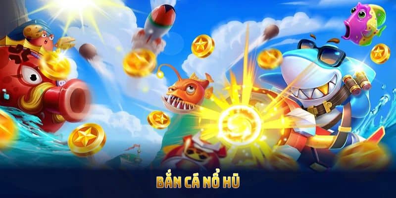 Bắn Cá Nổ Hũ Và Những Ưu Đãi Dành Cho Hội Viên Tại 98win